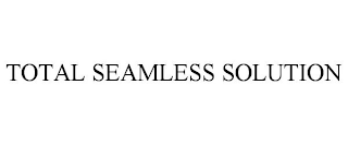 TOTAL SEAMLESS SOLUTION