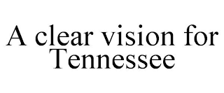 A CLEAR VISION FOR TENNESSEE