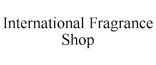 INTERNATIONAL FRAGRANCE SHOP