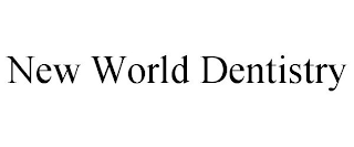 NEW WORLD DENTISTRY
