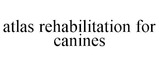 ATLAS REHABILITATION FOR CANINES