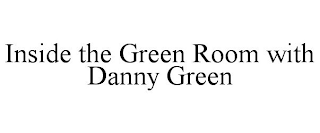 INSIDE THE GREEN ROOM WITH DANNY GREEN