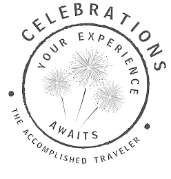 CELEBRATIONS THE ACCOMPLISHED TRAVELER YOUR EXPERIENCE AWAITS