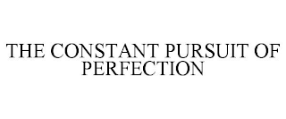 THE CONSTANT PURSUIT OF PERFECTION