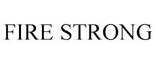 FIRE STRONG