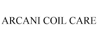 ARCANI COIL CARE