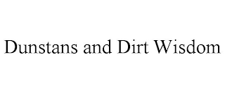 DUNSTANS AND DIRT WISDOM