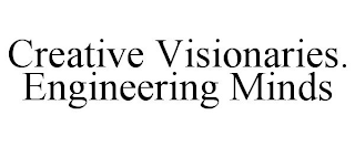 CREATIVE VISIONARIES. ENGINEERING MINDS