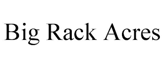 BIG RACK ACRES