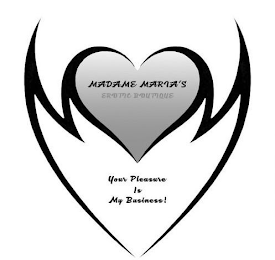 MADAME MARIA'S EROTIC BOUTIQUE YOUR PLEASURE IS MY BUSINESS!