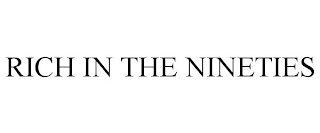 RICH IN THE NINETIES