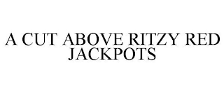 A CUT ABOVE RITZY RED JACKPOTS