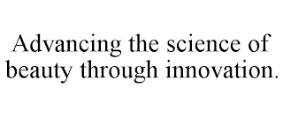 ADVANCING THE SCIENCE OF BEAUTY THROUGH INNOVATION.