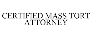 CERTIFIED MASS TORT ATTORNEY