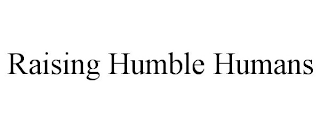 RAISING HUMBLE HUMANS