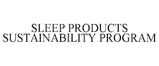 SLEEP PRODUCTS SUSTAINABILITY PROGRAM