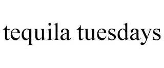 TEQUILA TUESDAYS
