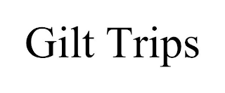 GILT TRIPS