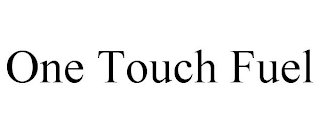 ONE TOUCH FUEL