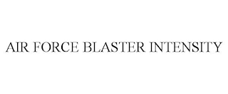 AIR FORCE BLASTER INTENSITY