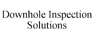 DOWNHOLE INSPECTION SOLUTIONS