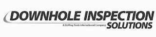 DOWNHOLE INSPECTION SOLUTIONS A DRILLING TOOLS INTERNATIONAL COMPANY