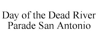 DAY OF THE DEAD RIVER PARADE SAN ANTONIO