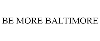 BE MORE BALTIMORE