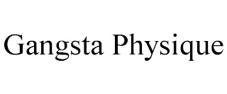 GANGSTA PHYSIQUE