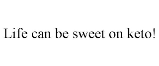 LIFE CAN BE SWEET ON KETO!