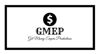 $ GMEP GET MONEY EMPIRE PRODUCTIONS