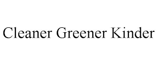 CLEANER GREENER KINDER