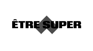 ÊTRE SUPER