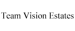 TEAM VISION ESTATES