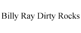 BILLY RAY DIRTY ROCKS