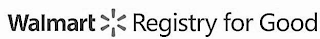 WALMART REGISTRY FOR GOOD