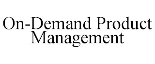 ON-DEMAND PRODUCT MANAGEMENT