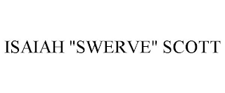 ISAIAH "SWERVE" SCOTT