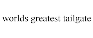 WORLDS GREATEST TAILGATE