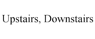 UPSTAIRS, DOWNSTAIRS