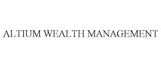 ALTIUM WEALTH MANAGEMENT