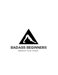 BADASS BEGINNERS AWAKEN YOUR POWER