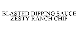 BLASTED DIPPING SAUCE ZESTY RANCH CHIP