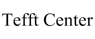 TEFFT CENTER