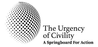 THE URGENCY OF CIVILITY A SPRINGBOARD FOR ACTION