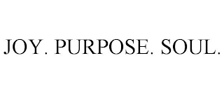 JOY. PURPOSE. SOUL.