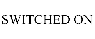SWITCHED ON