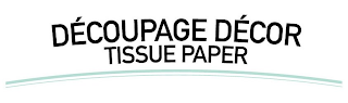 DÉCOUPAGE DÉCOR TISSUE PAPER