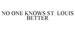 NO ONE KNOWS ST. LOUIS BETTER