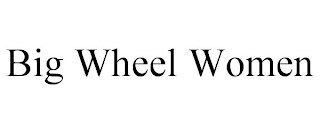 BIG WHEEL WOMEN